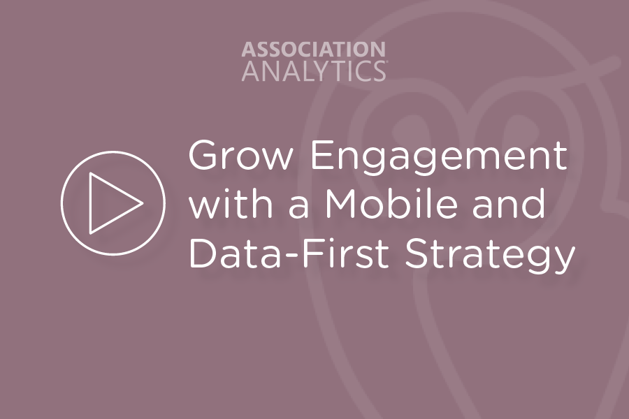 Grow Engagement with a Mobile and Data-First Strategy