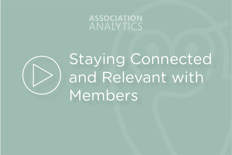 Staying Connected and Relevant with Members