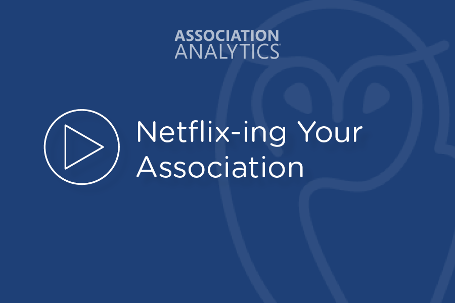 Webinar - Netflix-ing Your Association