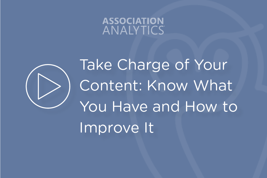 Webinar - Take Charge of Your Content- Know What You Have and How to Improve It