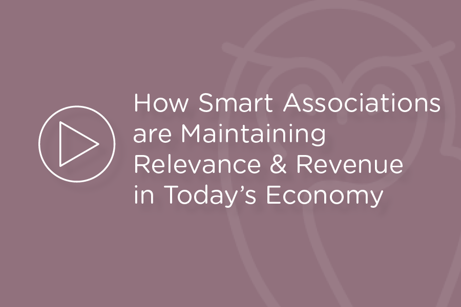 Webinar- How Smart Associations are Maintaining Relevance & Revenue in Today’s Economy