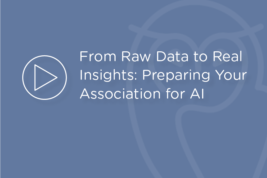 Webinar - From Raw Data to Real Insights- Preparing Your Association for AI