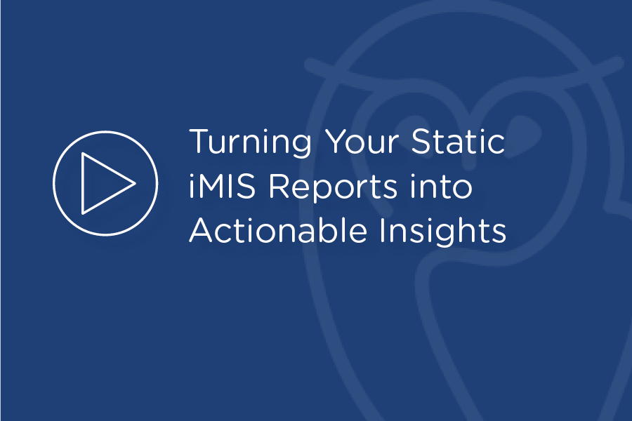 Webinar - Turning Your Static iMIS Reports into Actionable Insights