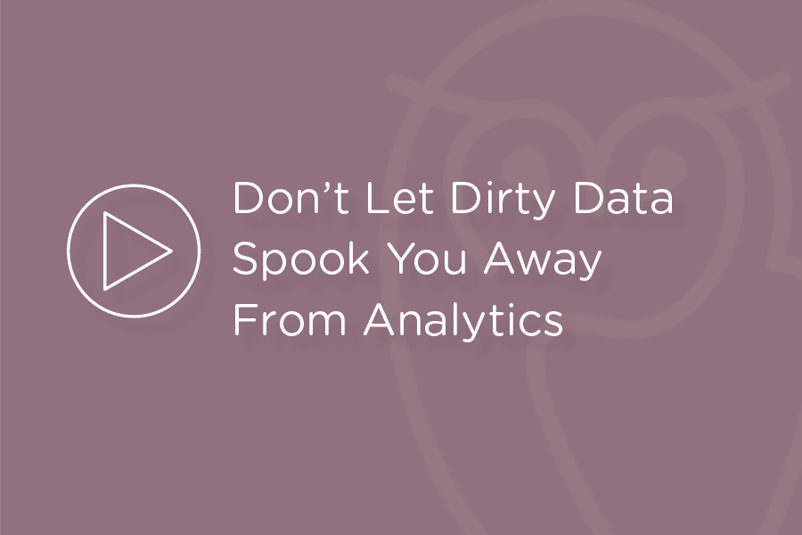 Webinar - Don't Let Dirty Data Spook You Away From Analytics