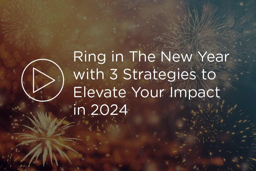 Webinar - Ring in The New Year with 3 Strategies to Elevate Your Impact in 2024