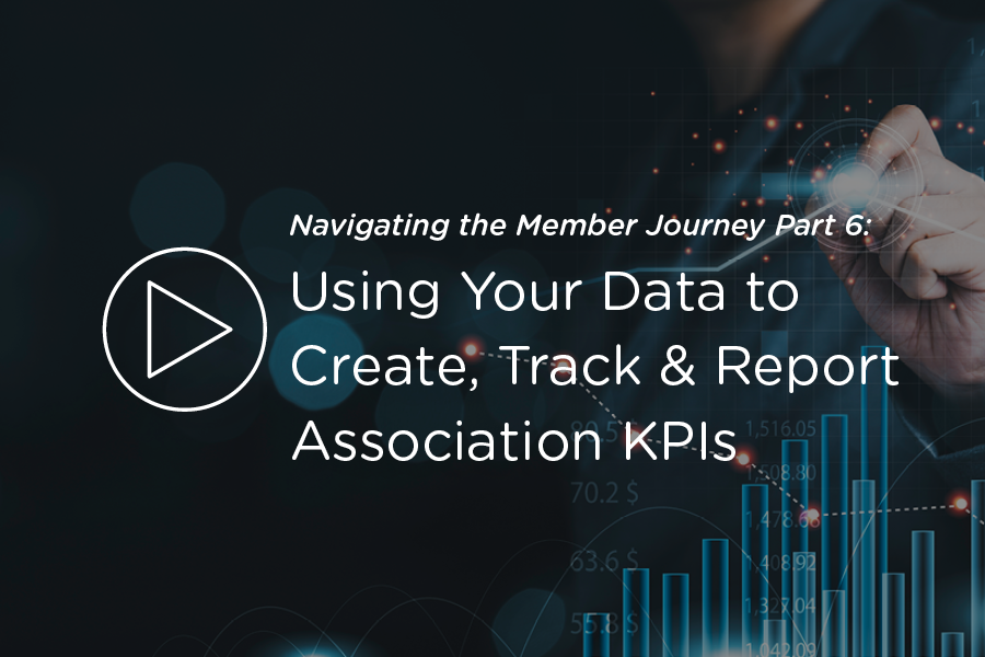 Webinar - Using Your Data to Create, Track & Report Association KPIs
